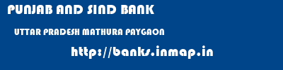 PUNJAB AND SIND BANK  UTTAR PRADESH MATHURA PAYGAON   banks information 